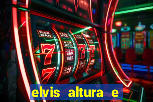 elvis altura e peso elvis presley altura
